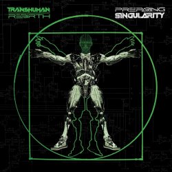 Transhuman Rebirth - Preparing Singularity (2022)