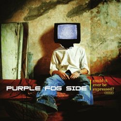 Purple Fog Side - Could It Ever Be Expressed? (2023) [Reissue]