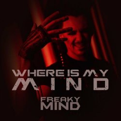 Freaky Mind - Where Is My Mind? (2022) [Single]