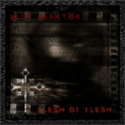 Blut Reaktor - Flesh Of Flesh (2014) [Single]