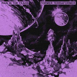 Pain In The Yeahs - Former Terraformer (2023) [EP]