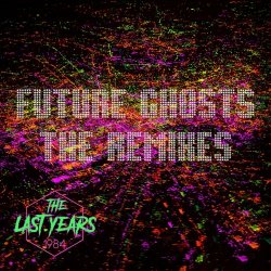The Last Years - Future Ghosts (The Remixes) (2021) [EP]