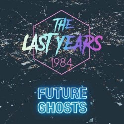The Last Years - Future Ghosts (2020) [EP]