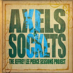 VA - Axels & Sockets (The Jeffrey Lee Pierce Sessions Project) (2014)