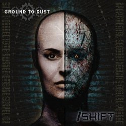 Ground To Dust - /Shift (2023)