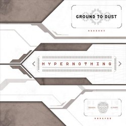 Ground To Dust - Hypernothing (2019)