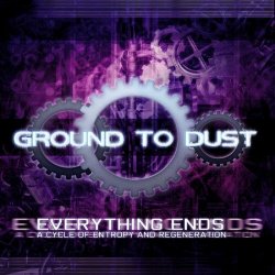 Ground To Dust - Everything Ends (2009)