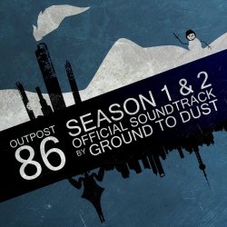 Ground To Dust - Outpost 86: Seasons 1 & 2 (2015)