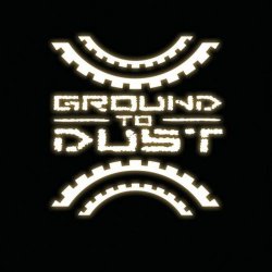 Ground To Dust - Ground To Dust (2007)