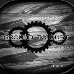 Ground To Dust - Pause (2011) [EP]