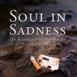 Soul In Sadness - Die Konsequenzenlosigkeit Der Dinge (2023)