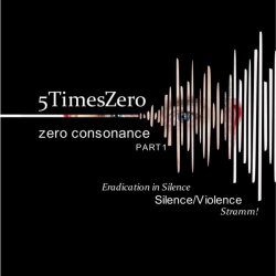5TimesZero - Zero Consonance Pt. 1 (Silence/Violence) (2020) [Single]