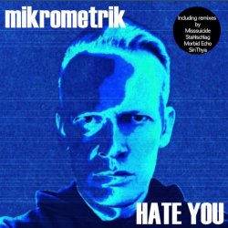 Mikrometrik - Hate You (Single & Remixes) (2021) [EP]