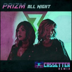 PRIZM - All Night (Cassetter Remix) (2019) [Single]