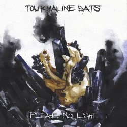 Tourmaline Bats - Please, No Light (2021)