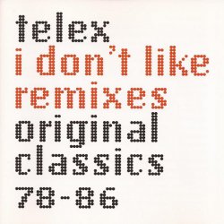 Telex - I Don't Like Remixes: Original Classics 78-86 (1998)
