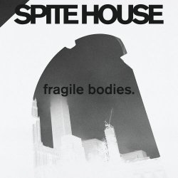 Spite House - Fragile Bodies (Deluxe Edition) (2023)