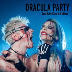 Dracula Party - DeadNakedCoveredInBlood (2023) [Single]