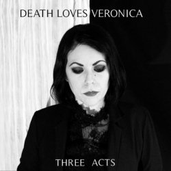 Death Loves Veronica - Three Acts (2019)