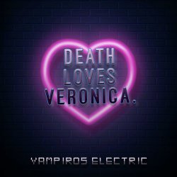 Death Loves Veronica - Vampiros Electric (2018)