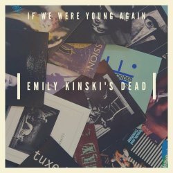 Emily Kinski's Dead - If We Were Young Again (2023) [EP]