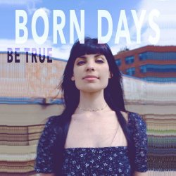 Born Days - Be True (2017) [EP]