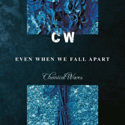 Chemical Waves - Even When We Fall Apart (Bonus Edition) (2020)