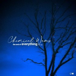 Chemical Waves - The End Of Everything - Part One (2023)