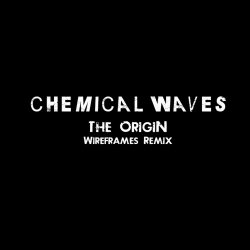 Chemical Waves - The Origin (Wireframes Remix) (2013) [Single]