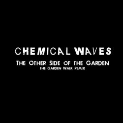 Chemical Waves - The Other Side Of The Garden (The Garden Walk Remix) (2013) [Single]
