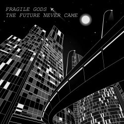 Fragile Gods - The Future Never Came (2015) [EP]
