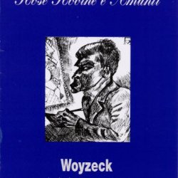 Rose Rovine E Amanti - Woyzeck (Un Brav'uomo Ma Non Virtuoso) (2003)