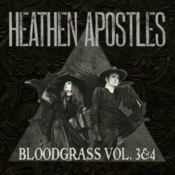 Heathen Apostles - Bloodgrass Vol. 3 & 4 (2022)