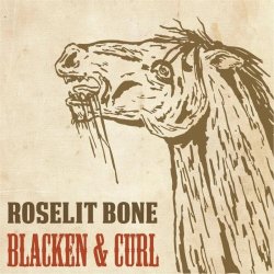 Roselit Bone - Blacken & Curl (2014)