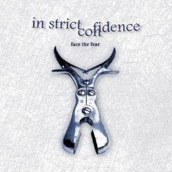 In Strict Confidence - Face The Fear (Bonus Edition) (2012)
