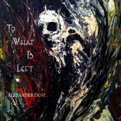 Alexander Dust - To What Is Left (2020)