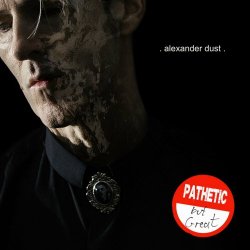 Alexander Dust - Pathetic But Great (2021)