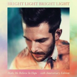 Bright Light Bright Light - Make Me Believe In Hope (10th Anniversary Edition) (2022) [4CD]
