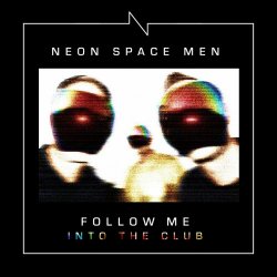 Neon Space Men - Follow Me - Into The Club (2023) [EP]