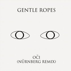 Gentle Ropes - Oči (Nürnberg Remix) (2022) [Single]
