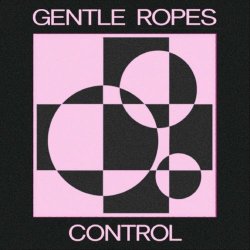 Gentle Ropes - Control (2022)