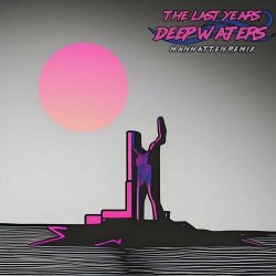 The Last Years - Deep Waters (Manhatten Remix) (2023) [Single]