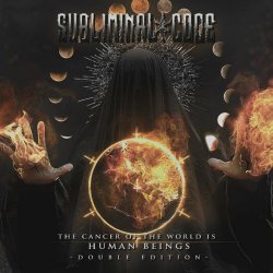 Subliminal Code - The Cancer Of The World Is Human Beings (Limited Edition) (2021) [2CD]