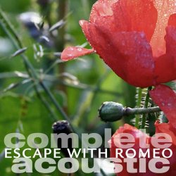 Escape With Romeo - Complete Acoustic (2011)