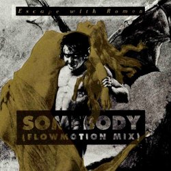Escape With Romeo - Somebody (Flowmotion Mix) (1990) [Single]
