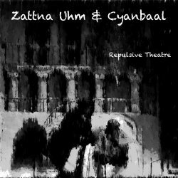 Zattna Uhm & Cyanbaal - Repulsive Theatre (2017) [EP]