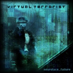 Virtual Terrorist - Neurolace Failure (2020) [EP]