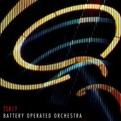 Battery Operated Orchestra - TSK!? (2013)