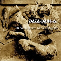 Data-Bank-A - Broken Body, Broken Mind (2015)