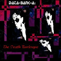 Data-Bank-A - The Death Burlesque (1996)